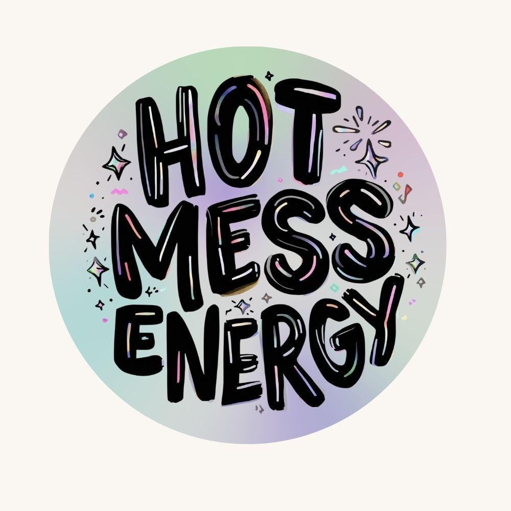 Hot Mess Energy Rainbow Quote | Positivity | Holographic Foil | Kiss-Cut Sticker