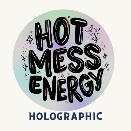 Hot Mess Energy Rainbow Quote | Positivity | Holographic Foil | Kiss-Cut Sticker