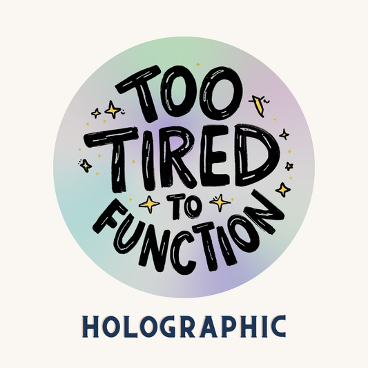 Too Tired to Function Rainbow Quote | Relatable | Holographic Foil | Kiss-Cut Sticker