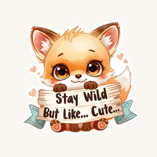 Stay Wild But Cute Fox | Woodland Animal | White Vinyl | Die-Cut Sticker