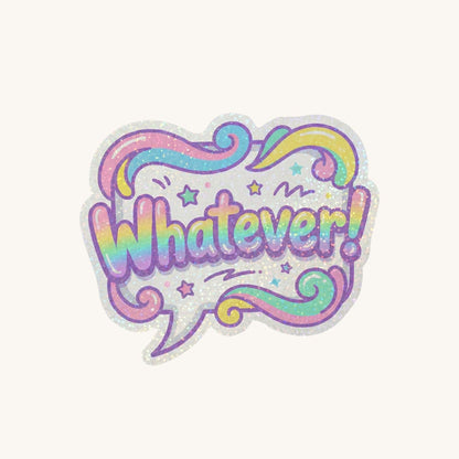 Whatever! Sassy Rainbow | 90s Retro | Glitter Vinyl | Die-Cut Sticker